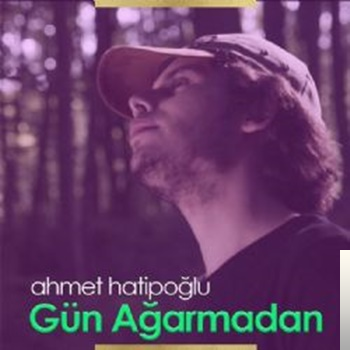 دانلود آلبوم Gün Ağarmadan (2019) از Ahmet Hatipoğlu