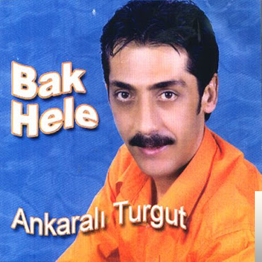 دانلود آلبوم Bak Hele (2006) از Ankaralı Turgut