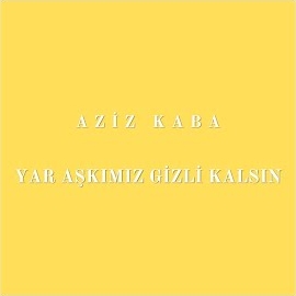 دانلود آلبوم Yar Aşkımız Gizli Kalsın (2024) از Aziz Kaba