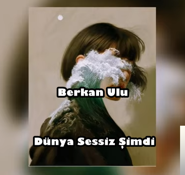 دانلود آلبوم Dünya Sessiz Şimdi (2019) از Berkan Ulu