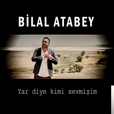 دانلود آلبوم Yar Diye Kimi Sevmişim (2017) از Bilal Atabey