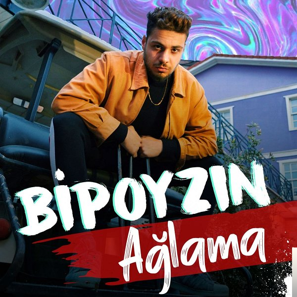 دانلود آلبوم Ağlama (2019) از Bipoyzın