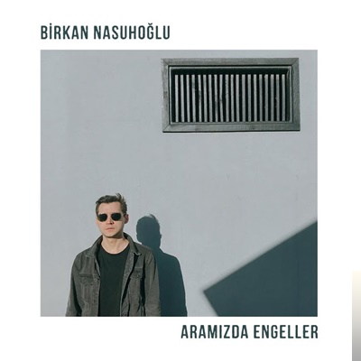دانلود آلبوم Aramızda Engeller (2019) از Birkan Nasuhoğlu