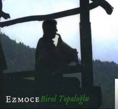 دانلود آلبوم Ezmoce (2007) از Birol Topaloğlu