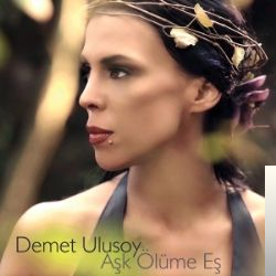 دانلود آلبوم Aşk Ölüme Eş (2017) از Demet Ulusoy