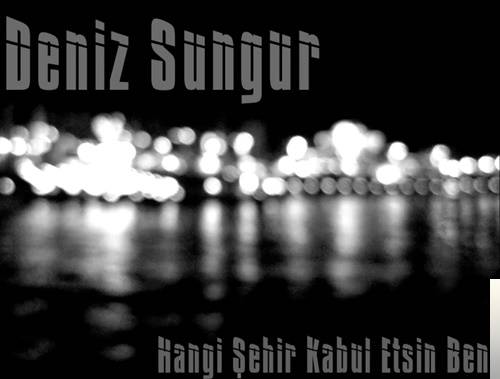 دانلود آلبوم Hangi Şehir Kabul Etsin Beni (2018) از Deniz Sungur