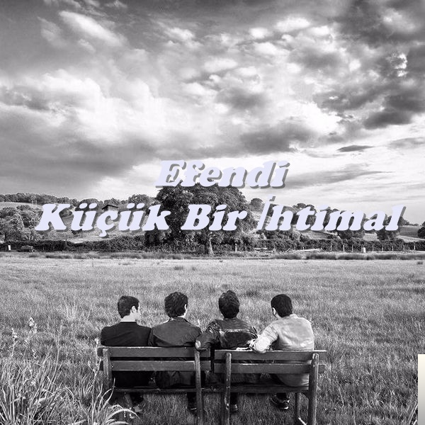 دانلود آلبوم Küçük Bir İhtimal (2018) از Efendi