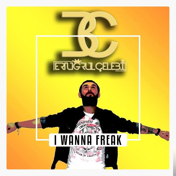 دانلود آلبوم I Wanna Freak (2018) از Ertuğrul Çelebi