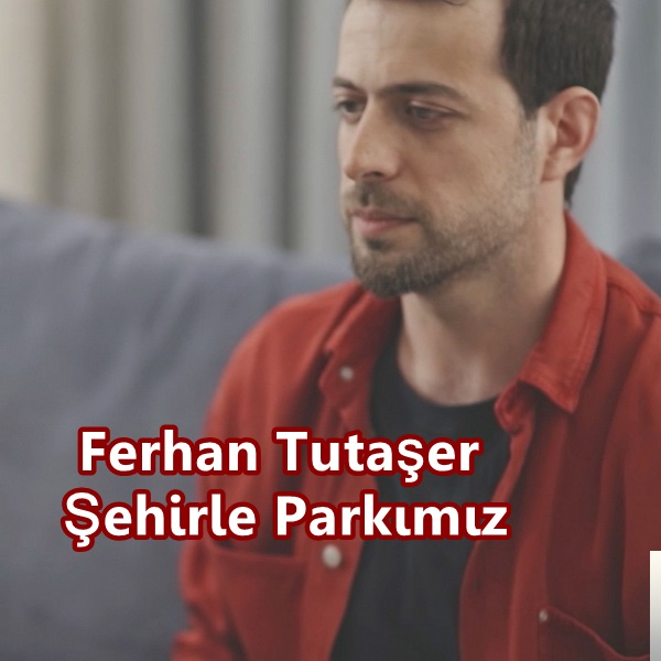 دانلود آلبوم Şehirle Parkımız (2019) از Ferhan Tutaşer