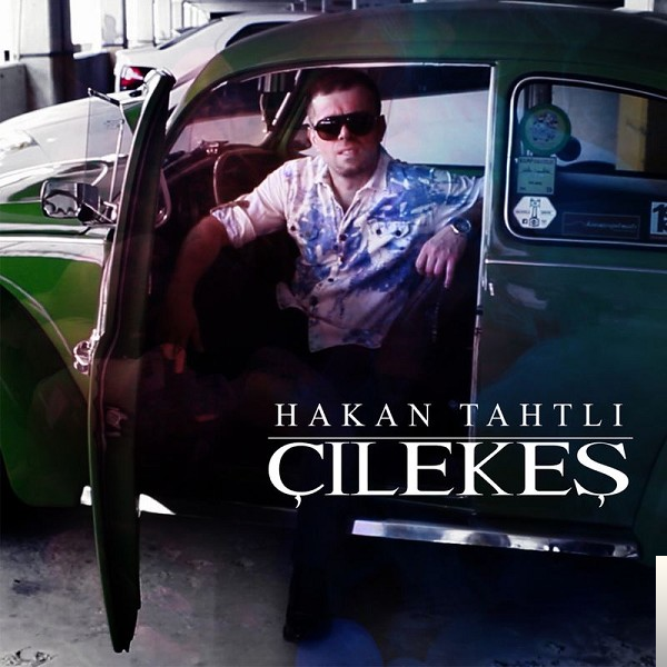 دانلود آلبوم Çilekeş (2018) از Hakan Tahtlı