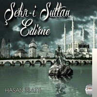دانلود آلبوم Şehri Sultan Edirne (2018) از Hasan Islattı