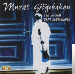 دانلود آلبوم Tek Suçum Seni Sevmekmiş (1999) از Murat Göğebakan