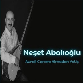 دانلود آلبوم Azrail Canımı Almadan Yetiş (2024) از Neşet Abalıoğlu