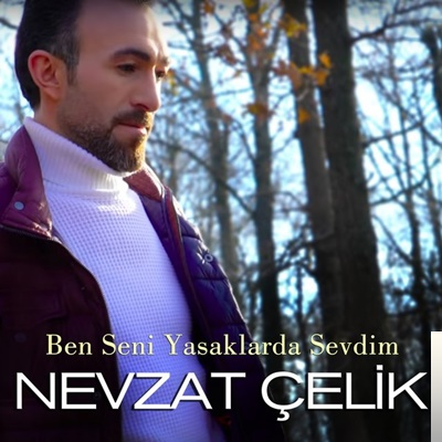 دانلود آلبوم Ben Seni Yasaklarda Sevdim (2019) از Nevzat Çelik