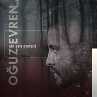 دانلود آلبوم Bir Sen Etmedi (2018) از Oğuz Evren