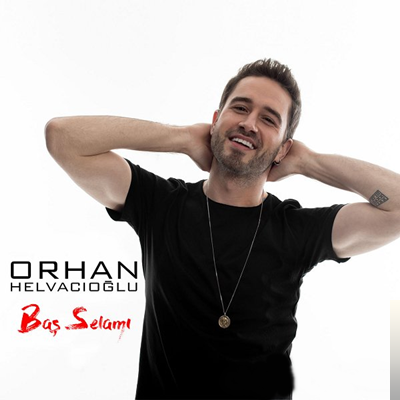دانلود آلبوم Baş Selamı (2020) از Orhan Helvacıoğlu