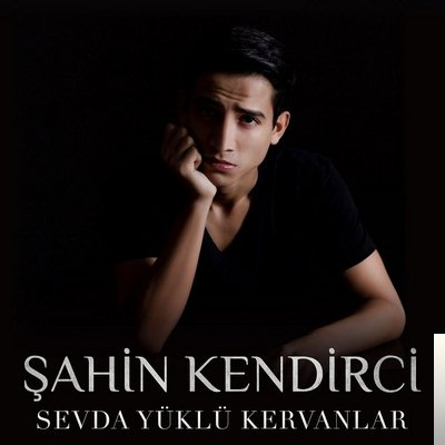 دانلود آلبوم Sevda Yüklü Kervanlar (2019) از Şahin Kendirci