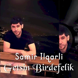 دانلود آلبوم Getsin Birdefelik (2024) از Samir İlqarli