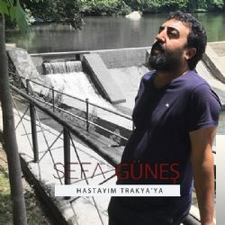 دانلود آلبوم Hastayım Trakyaya (2018) از Sefa Güneş