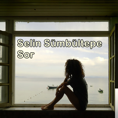 دانلود آلبوم Sor (2019) از Selin Sümbültepe