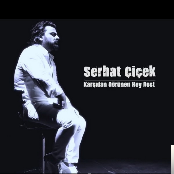 دانلود آلبوم Karşıdan Görünen Hey Dost (2018) از Serhat Çiçek