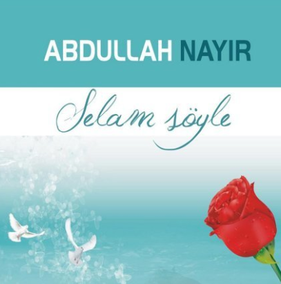 دانلود آلبوم Selam Söyle (2015) از Abdullah Nayır