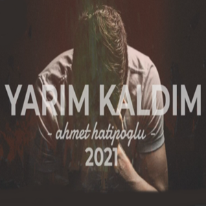 دانلود آلبوم Yarım Kaldım (2021) از Ahmet Hatipoğlu