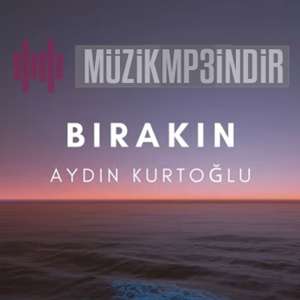 دانلود آلبوم Bırakın (2022) از Aydın Kurtoğlu