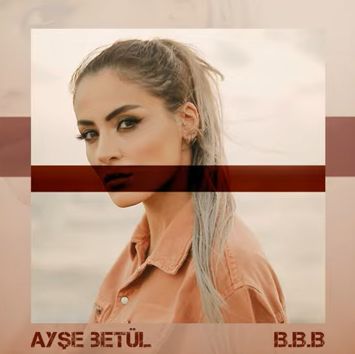 دانلود آلبوم B.B.B (2020) از Ayşe Betül