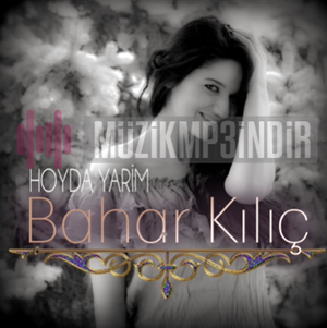 دانلود آلبوم Hoyda Yarim (2017) از Bahar Kılıç