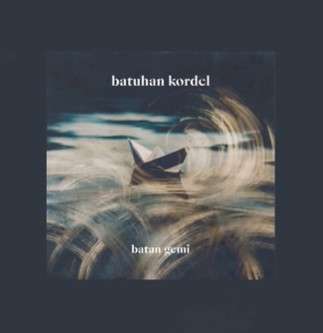دانلود آلبوم Batan Gemi (2022) از Batuhan Kordel