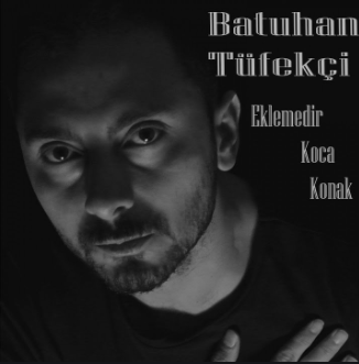 دانلود آلبوم Eklemedir Koca Konak (2021) از Batuhan Tüfekçi