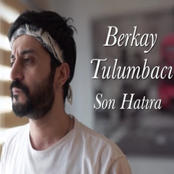 دانلود آلبوم Son Hatıra (2020) از Berkay Tulumbacı