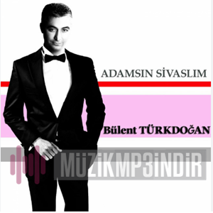 دانلود آلبوم Adamsın Sivaslım (2021) از Bülent Türkdoğan