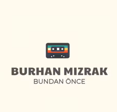 دانلود آلبوم Bundan Önce (2020) از Burhan Mızrak