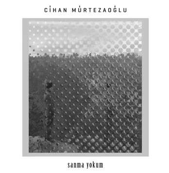دانلود آلبوم Sanma Yokum (2022) از Cihan Mürtezaoğlu