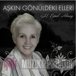 دانلود آلبوم Aşkın Gönüldeki Elleri (2017) از Emel Aksoy
