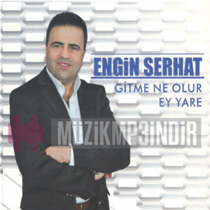 دانلود آلبوم Gitme Ne Olur/Ey Yare (2018) از Engin Serhat