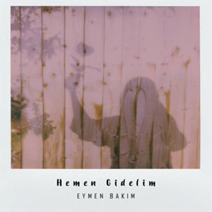 دانلود آلبوم Hemen Gidelim (2020) از Eymen Bakım
