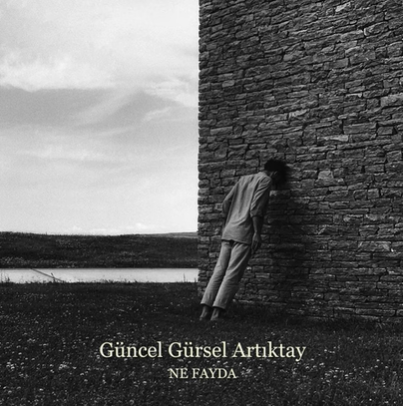 دانلود آلبوم Ne Fayda (2020) از Güncel Gürsel Artıktay