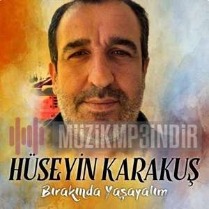 دانلود آلبوم Bırakında Yaşayalım (2022) از Hüseyin Karakuş