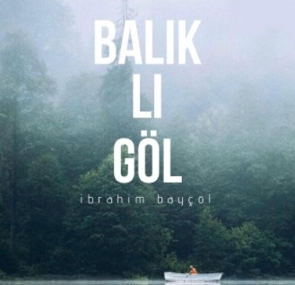 دانلود آلبوم Balıklı Göl (2021) از İbrahim Bayçöl