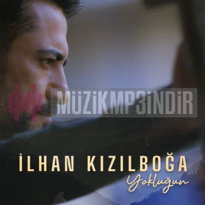 دانلود آلبوم Yokluğun (2024) از İlhan Kızılboğa