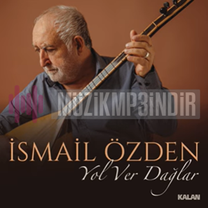 دانلود آلبوم Yol Ver Dağlar (2024) از İsmail Özden