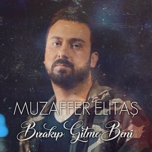 دانلود آلبوم Bırakıp Gitme Beni (2020) از Muzaffer Elitaş