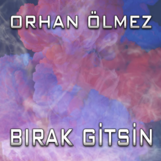 دانلود آلبوم Bırak Gitsin (2021) از Orhan Ölmez