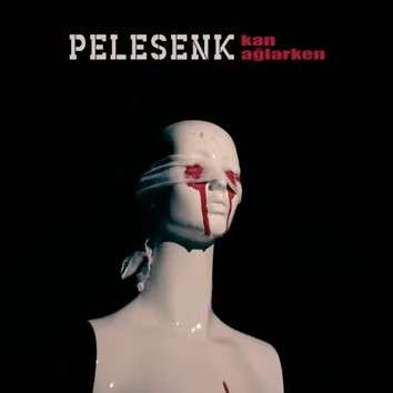 دانلود آلبوم Kan Ağlarken (2022) از Pelesenk