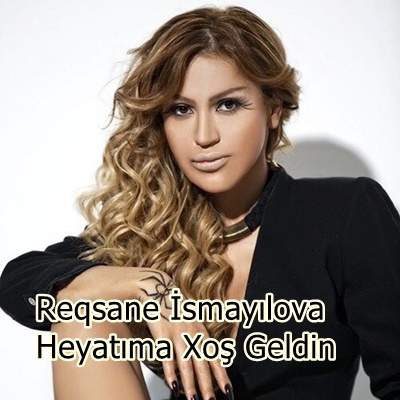 دانلود آلبوم Heyatıma Xoş Geldin (2020) از Reqsane İsmayılova