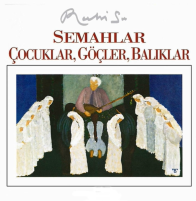 دانلود آلبوم Semahlar Çocuklar Göçler Balıklar (1993) از Ruhi Su