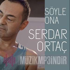 دانلود آلبوم Söyle Ona (2024) از Serdar Ortaç